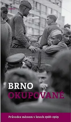 Brno okupované: Průvodce městem v letech 1968-1969