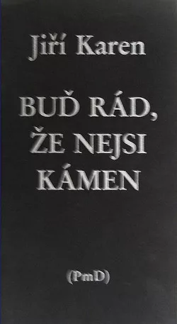 Buď rád, že nejsi kámen