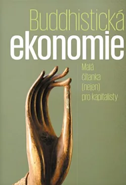 Buddhistická ekonomie: Malá čítanka (nejen) pro kapitalisty