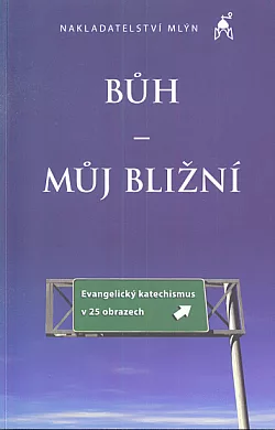 Bůh – můj bližní. Evangelický katechismus v 25 obrazech
