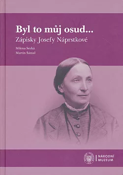 Byl to můj osud...  Zápisky Josefy Náprstkové