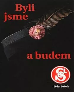 Byli jsme a budem: 150 let Sokola