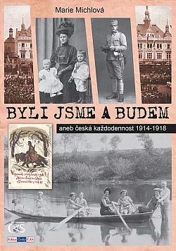 Byli jsme a budem aneb Česká každodennost 1914–1918