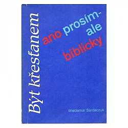 Být křesťanem - ano prosím! ...ale biblicky!