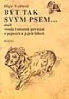 Být tak svým psem-,aneb, Veselá i smutná povídání o pejscích a jejich lidech