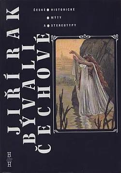 Bývali Čechové...: České historické mýty a stereotypy