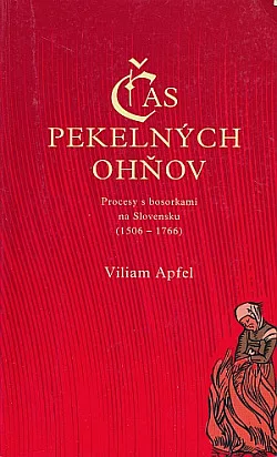 Čas pekelných ohňov: Procesy s bosorkami na Slovensku (1506-1766)