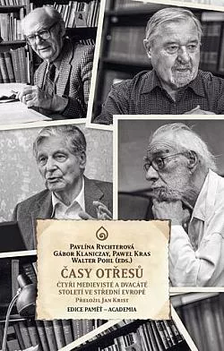 Časy otřesů: Čtyři medievisté a dvacáté století ve střední Evropě