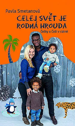 Celej svět je rodná hrouda - Češky a Češi v cizině