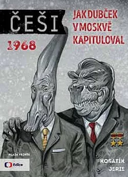 Češi 1968: Jak Dubček v Moskvě kapituloval