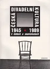 Česká divadelní kultura 1945-1989 v datech a souvislostech