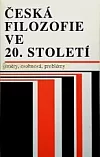Česká filozofie ve 20. století: Směry, osobnosti, problémy