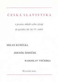 Česká slavistika v prvním období svého vývoje do počátku 60. let 19. století. Sv.I.
