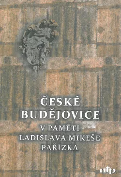 České Budějovice v paměti Ladislava Mikeše Pařízka