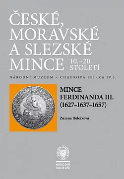 České, moravské a slezské mince 10.–20. století: Sv. IV/5. Mince Ferdinanda III. (1627–1637–1657)
