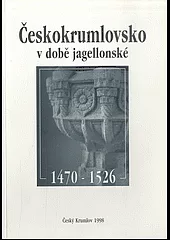 Českokrumlovsko v době jagellonské 1470 - 1526