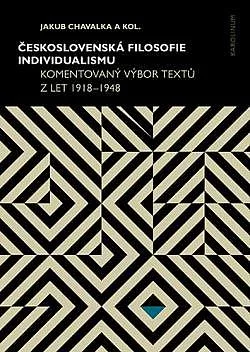 Československá filosofie individualismu: Komentovaný výbor textů z let 1918–1948