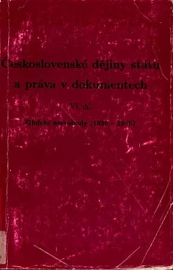 Československé dějiny státu a práva v dokumentech. VI. díl, Období nesvobody (1939-1945)