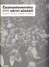 Československu věrni zůstali: životopisné rozhovory s německými antifašisty