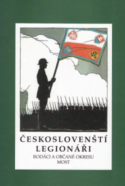 Českoslovenští legionáři: Rodáci a občané okresu Most