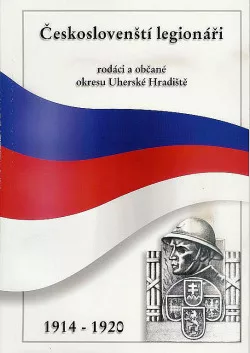 Českoslovenští legionáři, rodáci a občané okresu Uherské Hradiště 1914 - 1920