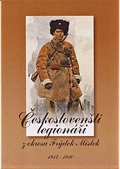 Českoslovenští legionáři z okresu Frýdek-Místek 1914-1920