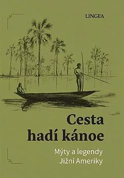 Cesta hadí kánoe: Mýty a legendy Jižní Ameriky