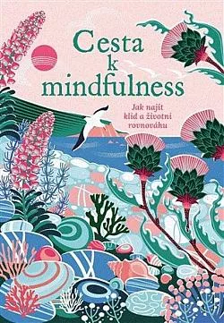 Cesta k mindfulness: Jak najít klid a životní rovnováhu