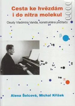 Cesta ke hvězdám i do nitra molekul - osudy Vladimíra Vanda, konstruktéra počítačů