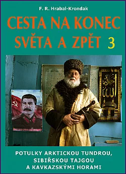 Cesta na konec světa a zpět. 3, Potulky arktickou tundrou, sibiřskou tajgou a kavkazskými horami
