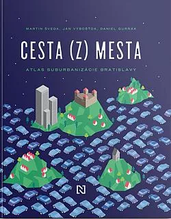 Cesta (z) mesta: Atlas suburbanizácie Bratislavy