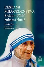 Cestami milosrdenstva - Srdcom ľúbiť, rukami slúžiť