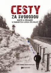 Cesty za svobodou: Kurýři a převaděči v padesátých letech 20. století