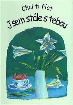Chci Ti říct - Jsem stále s Tebou