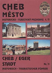 Cheb - město. Historicko - turistický průvodce