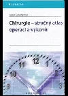 Chirurgie – stručný atlas operací a výkonů