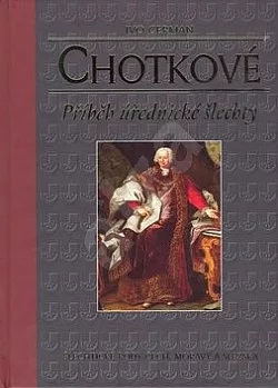 Chotkové: Příběh úřednické šlechty
