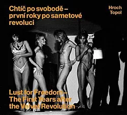 Chtíč po svobodě: První roky po sametové revoluci