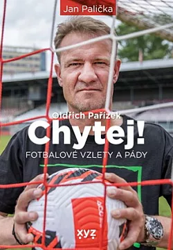 Chytej! Fotbalové vzlety a pády