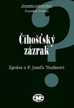 Číhošťský zázrak : zpráva o P. Josefu Toufarovi