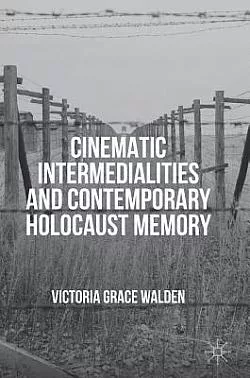Cinematic Intermedialities and Contemporary Holocaust Memory