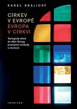 Církev v Evropě, Evropa v církvi: Teologický vhled do dějin Evropy prismatem svobody a revoluce