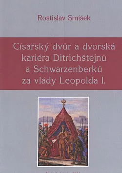 Císařský dvůr a dvorská kariéra Ditrichštejnů a Schwarzenberků za vlády Leopolda I.