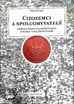 Cizozemci a spoluobyvatelé. Udělování českého obyvatelského práva (inkolátu) v době předbělohorské