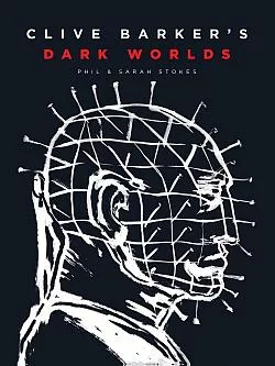 Clive Barker’s Dark Worlds: The Art and History of Clive Barker