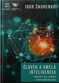 Človek a umelá inteligencia: Problémy tela, slobody a kritického myslenia