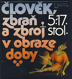 Člověk, zbraň a zbroj v obraze doby: 5.–17. stol.