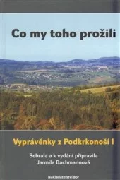 Co my toho prožili : vyprávěnky z Podkrkonoší I