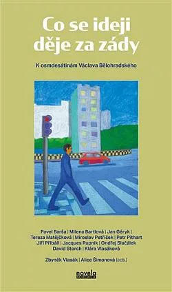 Co se ideji děje za zády: K osmdesátinám Václava Bělohradského