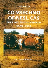 Co všechno odnesl čas aneb Můj život v tropech 1965–1990